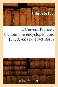 portada L'Univers. France: Dictionnaire Encyclopédique. T. 1, A-AZ (Éd.1840-1845) (en Francés)