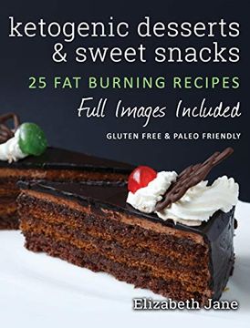portada Ketogenic Desserts and Sweet Snacks: Mouth-Watering, fat Burning and Energy Boosting Treats (en Inglés)