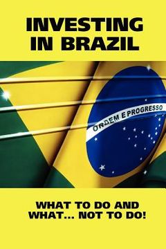 portada investing in brazil! what to do and what... not to do! (en Inglés)