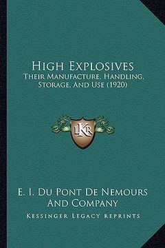 portada high explosives: their manufacture, handling, storage, and use (1920) (in English)