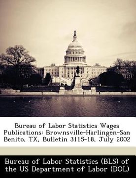 portada bureau of labor statistics wages publications: brownsville-harlingen-san benito, tx, bulletin 3115-18, july 2002 (en Inglés)