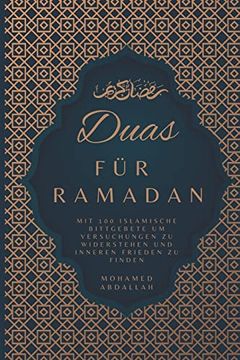 portada Duas für Ramadan mit 100 Islamische Bittgebete um Versuchungen zu Widerstehen und Inneren Frieden zu Finden: Steigern sie ihr Spirituelles Wachstum Durch Bittgebete an Allah (en Alemán)