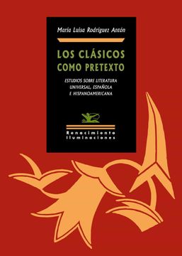 portada Los Clásicos Como Pretexto: Estudios Sobre Literatura Universal, Española e Hispanoamericana: 150 (Iluminaciones) (in Spanish)