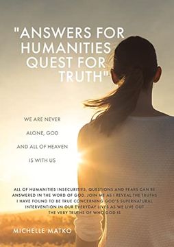 portada Answers for Humanities Quest for Truth: We are Never Alone, god and all of Heaven is With us 