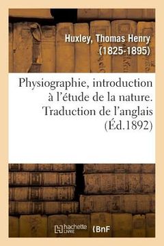 portada Physiographie, Introduction À l'Étude de la Nature. Traduction de l'Anglais (in French)