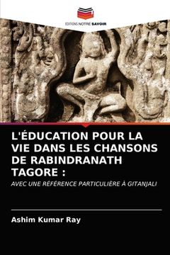 portada L'Éducation Pour La Vie Dans Les Chansons de Rabindranath Tagore (en Francés)