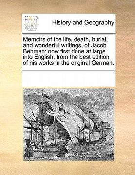 portada memoirs of the life, death, burial, and wonderful writings, of jacob behmen: now first done at large into english, from the best edition of his works