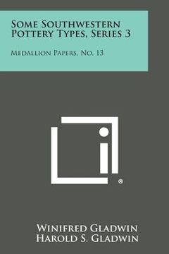 portada Some Southwestern Pottery Types, Series 3: Medallion Papers, No. 13 (en Inglés)