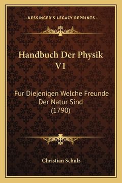 portada Handbuch Der Physik V1: Fur Diejenigen Welche Freunde Der Natur Sind (1790) (en Alemán)