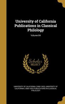 portada University of California Publications in Classical Philology; Volume 04 (en Inglés)