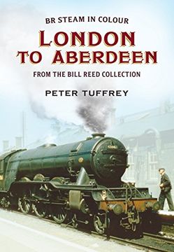 portada British Steam in Colour: London to Aberdeen from the Bill Reed Collection (en Inglés)