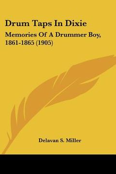 portada drum taps in dixie: memories of a drummer boy, 1861-1865 (1905)