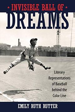 portada Invisible Ball of Dreams: Literary Representations of Baseball Behind the Color Line 