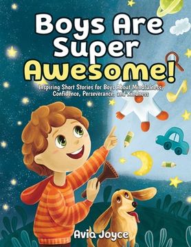 portada Boys Are Super Awesome!: Inspiring Short Stories for Boys About Mindfulness, Confidence, Perseverance, and Kindness (in English)