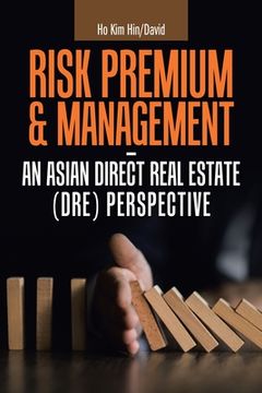 portada Risk Premium & Management - an Asian Direct Real Estate (Dre) Perspective