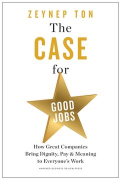 portada The Case for Good Jobs: How Great Companies Bring Dignity, Pay, and Meaning to Everyone'S Jobs (en Inglés)