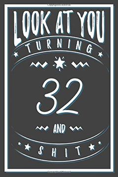portada Look at you Turning 32 and Shit: 32 Years old Gifts. 32Nd Birthday Funny Gift for men and Women. Fun, Practical and Classy Alternative to a Card. (en Inglés)