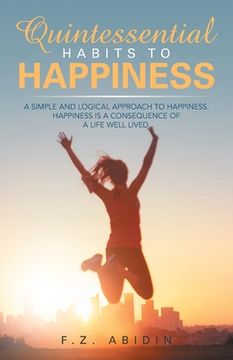 portada Quintessential Habits to Happiness: A Simple and Logical Approach to Happiness (en Inglés)