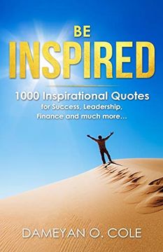 portada Be Inspired: 1000 Inspirational Quotes for Success, Leadership, Finance and Much More… (en Inglés)