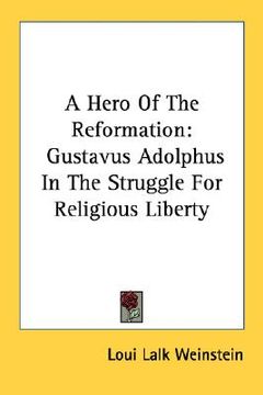 portada a hero of the reformation: gustavus adolphus in the struggle for religious liberty (en Inglés)