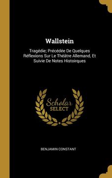 portada Wallstein: Tragédie; Précédée de Quelques Réflexions sur le Théâtre Allemand, et Suivie de Notes Histoirques (en Francés)