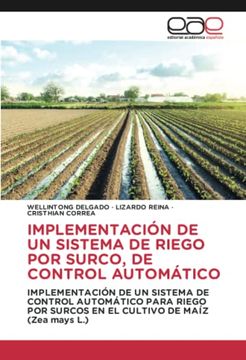 portada Implementación de un Sistema de Riego por Surco, de Control Automático: Implementación de un Sistema de Control Automático Para Riego por Surcos en el Cultivo de Maíz (Zea Mays l. )