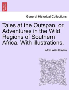 portada tales at the outspan, or, adventures in the wild regions of southern africa. with illustrations. (in English)