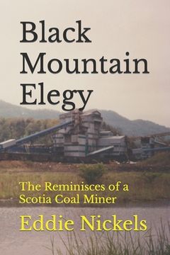 portada Black Mountain Elegy: The Reminisces of a Scotia Coal Miner (en Inglés)