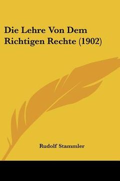 portada Die Lehre Von Dem Richtigen Rechte (1902) (en Alemán)