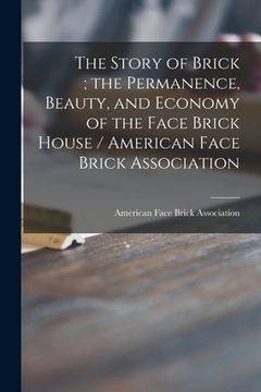portada The Story of Brick; the Permanence, Beauty, and Economy of the Face Brick House / American Face Brick Association (en Inglés)