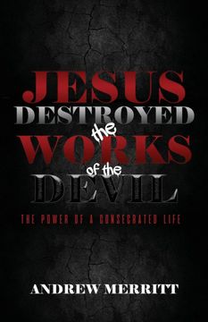 portada Jesus Destroyed the Works of the Devil: The Power of a Consecrated Life 