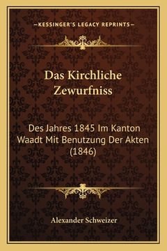portada Das Kirchliche Zewurfniss: Des Jahres 1845 Im Kanton Waadt Mit Benutzung Der Akten (1846) (en Alemán)