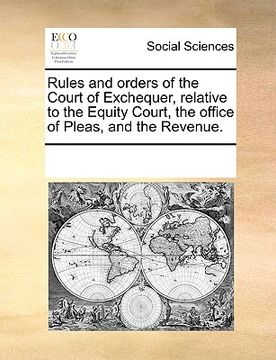 portada rules and orders of the court of exchequer, relative to the equity court, the office of pleas, and the revenue.
