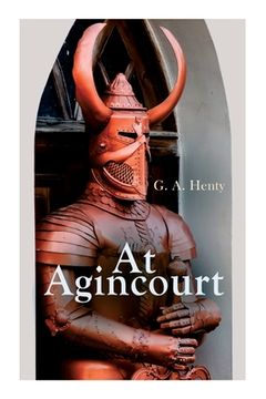 portada At Agincourt: Historical Novel - The Battle of Agincourt: A Tale of the White Hoods of Paris (in English)