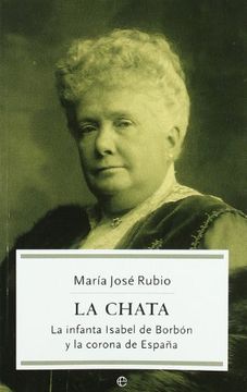 portada Chata, la - la Infanta Isabel de Borbon y la Corona de España (Historia (la Esfera)) (in Spanish)