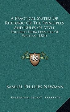 portada a practical system of rhetoric or the principles and rules of style: inferred from examples of writing (1834) (in English)