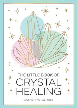portada The Little Book of Crystal Healing: A Beginner’S Guide to Harnessing the Healing Power of Crystals 
