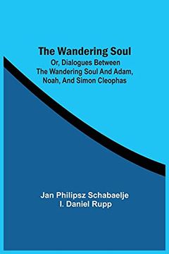 portada The Wandering Soul: Or, Dialogues Between the Wandering Soul and Adam, Noah, and Simon Cleophas 