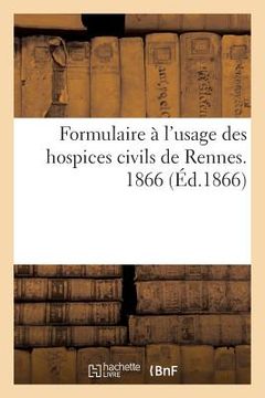 portada Formulaire À l'Usage Des Hospices Civils de Rennes. 1866 (in French)