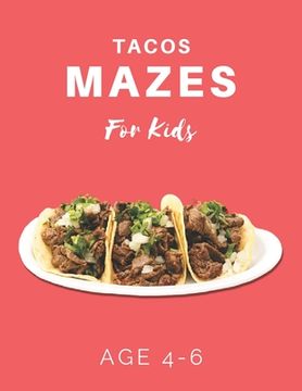 portada Tacos Mazes For Kids Age 4-6: 40 Brain-bending Challenges, An Amazing Maze Activity Book for Kids, Best Maze Activity Book for Kids (en Inglés)