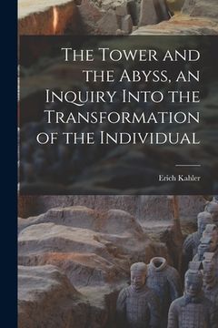 portada The Tower and the Abyss, an Inquiry Into the Transformation of the Individual