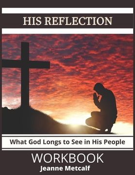portada His Reflection: What God Longs to See in His People (en Inglés)