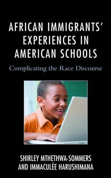 portada African Immigrants' Experiences in American Schools: Complicating the Race Discourse (Race and Education in the Twenty-First Century)