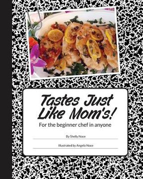 portada Tastes just like mom's!: For the beginner chef in anyone. (en Inglés)