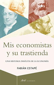 portada Mis Economistas y su Trastienda: Una Historia Insólita de la Economía (Ariel Economía) (in Spanish)