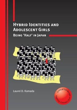 portada Hybrid Identities and Adolescent Girls: Being 'half' in Japan (Critical Language and Literacy Studies) 