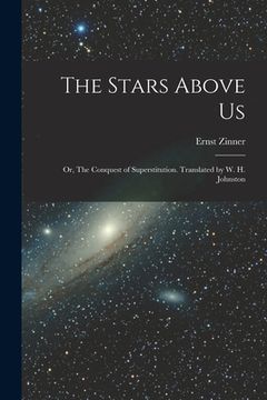 portada The Stars Above Us; or, The Conquest of Superstitution. Translated by W. H. Johnston (en Inglés)