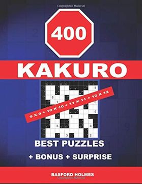 portada 400 Kakuro 9 x 9 + 10 x 10 + 11 x 11 + 12 x 12 Best Puzzles + Bonus + Surprise: Holmes Presents to Your Attention the Excellent, Proven Sudoku. Format 8. 5 '' x 11 '' (Kakuro Classic Sudoku) (en Inglés)