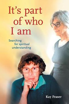 portada It's Part of Who I Am: Searching for Spiritual Understanding (in English)
