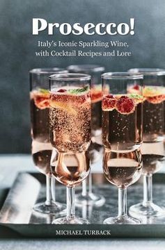 portada Prosecco!: Italy's Iconic Sparkling Wine, with Cocktail Recipes and Lore (en Inglés)